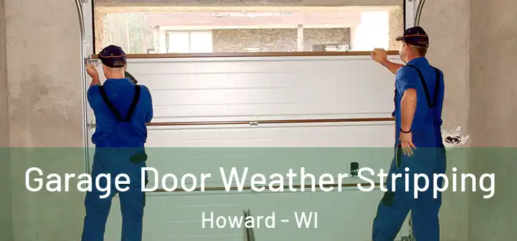  Garage Door Weather Stripping Howard - WI